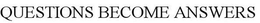 QUESTIONS BECOME ANSWERS trademark
