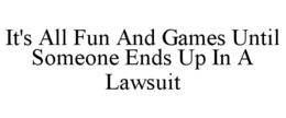 IT'S ALL FUN AND GAMES UNTIL SOMEONE ENDS UP IN A LAWSUIT trademark