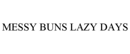 MESSY BUNS LAZY DAYS trademark