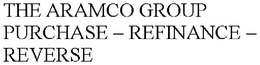 THE ARAMCO GROUP PURCHASE  REFINANCE   REVERSE trademark