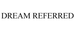 DREAM REFERRED trademark