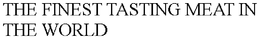 THE FINEST TASTING MEAT IN THE WORLD trademark
