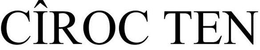 CÎROC TEN trademark