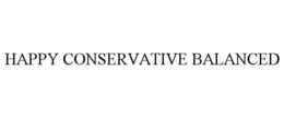 HAPPY CONSERVATIVE BALANCED trademark