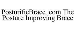POSTURIFICBRACE .COM THE POSTURE IMPROVING BRACE trademark