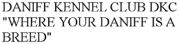 DANIFF KENNEL CLUB DKC "WHERE YOUR DANIFF IS A BREED" trademark