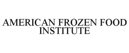 AMERICAN FROZEN FOOD INSTITUTE trademark