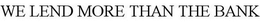 WE LEND MORE THAN THE BANK trademark