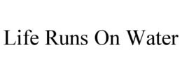 LIFE RUNS ON WATER trademark