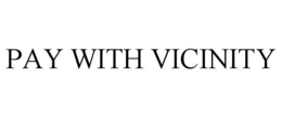 PAY WITH VICINITY trademark