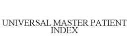 UNIVERSAL MASTER PATIENT INDEX trademark
