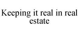 KEEPING IT REAL IN REAL ESTATE trademark