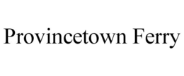 PROVINCETOWN FERRY trademark