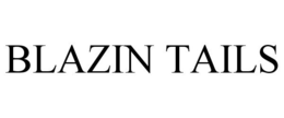BLAZIN TAILS trademark