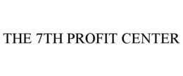 THE 7TH PROFIT CENTER trademark