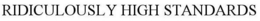RIDICULOUSLY HIGH STANDARDS trademark