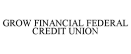 GROW FINANCIAL FEDERAL CREDIT UNION trademark