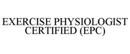 EXERCISE PHYSIOLOGIST CERTIFIED (EPC) trademark