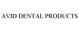 AVID DENTAL PRODUCTS trademark