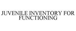 JUVENILE INVENTORY FOR FUNCTIONING trademark