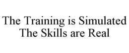 THE TRAINING IS SIMULATED THE SKILLS ARE REAL trademark