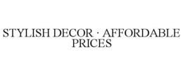STYLISH DECOR · AFFORDABLE PRICES trademark
