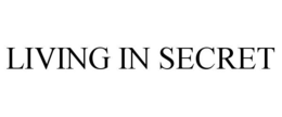 LIVING IN SECRET trademark