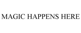 MAGIC HAPPENS HERE trademark