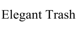 ELEGANT TRASH trademark