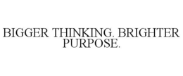 BIGGER THINKING. BRIGHTER PURPOSE. trademark