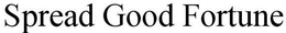 SPREAD GOOD FORTUNE trademark