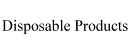 DISPOSABLE PRODUCTS trademark