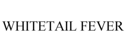 WHITETAIL FEVER trademark