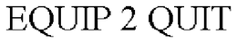 EQUIP 2 QUIT trademark