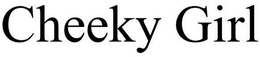 CHEEKY GIRL trademark