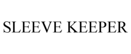 SLEEVE KEEPER trademark