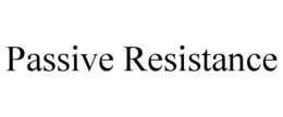 PASSIVE RESISTANCE trademark