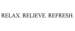 RELAX. RELIEVE. REFRESH. trademark