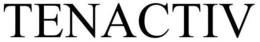 TENACTIV trademark