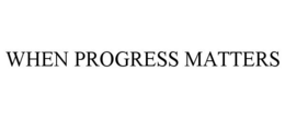 WHEN PROGRESS MATTERS trademark
