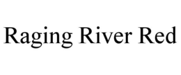 RAGING RIVER RED trademark