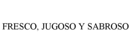 FRESCO, JUGOSO Y SABROSO trademark