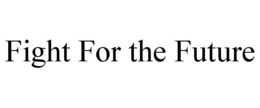 FIGHT FOR THE FUTURE trademark