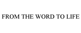 FROM THE WORD TO LIFE trademark