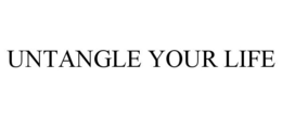 UNTANGLE YOUR LIFE trademark