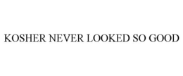 KOSHER NEVER LOOKED SO GOOD trademark