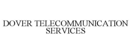 DOVER TELECOMMUNICATION SERVICES trademark