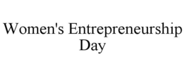 WOMEN'S ENTREPRENEURSHIP DAY trademark