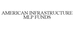 AMERICAN INFRASTRUCTURE MLP FUNDS trademark
