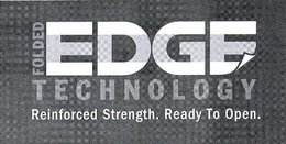 FOLDED EDGE TECHNOLOGY REINFORCED STRENGTH. READY TO OPEN. trademark